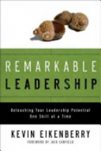 Kevin Eikenberry - Remarkable Leadership: Unleashing Your Leadership Potential One Skill at a Time