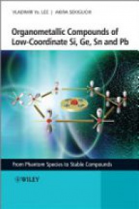 Vladimir Ya. Lee,Akira Sekiguchi - Organometallic Compounds of Low–Coordinate Si, Ge, Sn and Pb: From Phantom Species to Stable Compounds