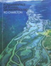 Charlton R. - Fundamentals of Fluvial Geomorphology 