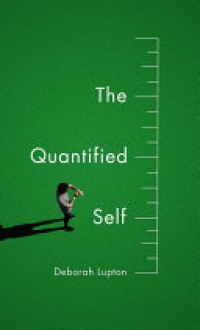 Deborah Lupton - The Quantified Self