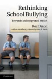 Dixon R. - Rethinking School Bullying: Towards an Integrated Model
