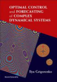Grigorenko I. - Optimal Control And Forecasting Of Complex Dynamical Systems
