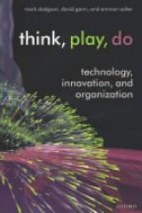 Dodgson - Thin, Play, Do: Technology, Innovation, and Organization