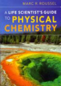 Roussel M. - A Life Scientist's Guide to Physical Chemistry