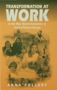 Anna Pollert - Transformation at Work: In the New Market Economies of Central Eastern Europe