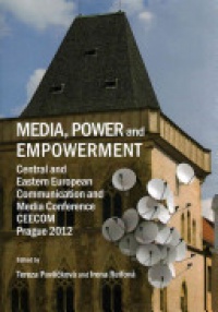 Tereza PavlíčŤková, Irena Reifová - Media, Power and Empowerment: Central and Eastern European Communication and Media Conference CEECOM Prague 2012