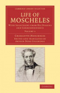 Moscheles - Life of Moscheles: With Selections from his Diaries and Correspondence
