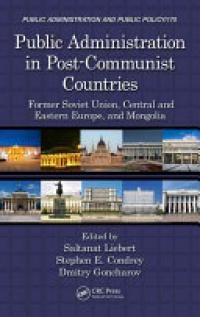 LIEBERT - Public Administration in Post-Communist Countries: Former Soviet Union, Central and Eastern Europe, and Mongolia