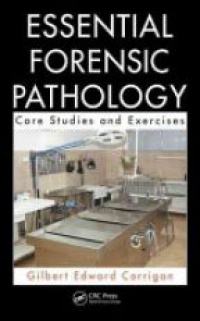 Gilbert Corrigan - Essential Forensic Pathology: Core Studies and Exercises