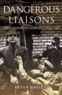Davies P. - Dangerous Liaisons: Collaboration and World War Two