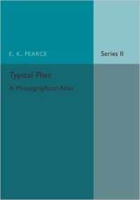 E. K. Pearce - Typical Flies: Volume 2: A Photographic Atlas of Diptera