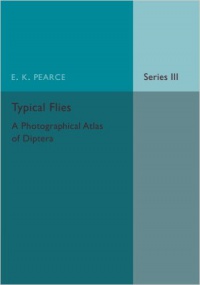 E. K. Pearce - Typical Flies: Volume 3: A Photographic Atlas of Diptera
