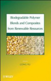 Yu L. - Biodegradable Polymer Blends and Composites from Renewable Resources