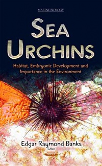 Edgar Raymond Banks - Sea Urchins: Habitat, Embryonic Development and Importance in the Environment