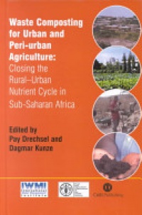 Pay Drechsel,Dagmar Kunze - Waste Composting for Urban and Peri-Urban Agriculture: Closing the Rural-Urban Nutrient Cycle in Sub-Saharan Africa