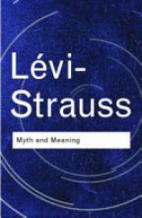 Claude Lévi-Strauss - Myth and Meaning