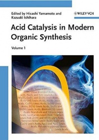 Hisashi Yamamoto,Kazuaki Ishihara - Acid Catalysis in Modern Organic Synthesis, 2 Volume Set