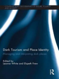 Leanne White, Elspeth Frew - Dark Tourism and Place Identity: Managing and interpreting dark places