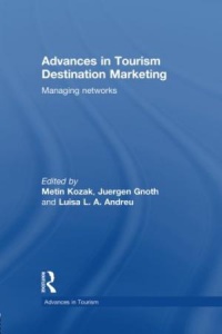 Metin Kozak, Juergen Gnoth - Advances in Tourism Destination Marketing: Managing Networks
