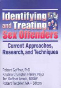 Geffner R. - Identifying and Treating Sex Offenders: Current Approaches, Research, and Techniques