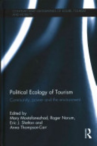 Mary Mostafanezhad, Roger Norum, Eric J. Shelton, Anna Thompson-Carr - Political Ecology of Tourism: Community, power and the environment