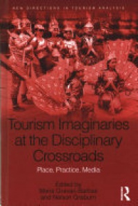 Maria Gravari-Barbas, Nelson Graburn - Tourism Imaginaries at the Disciplinary Crossroads: Place, Practice, Media