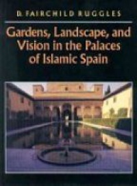 Ruggles D. F. - Gardens, Landscape and Vision in the Palaces of Islamic Spain