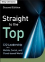 Straight to the Top: CIO Leadership in a Mobile, Social, and Cloud–based World