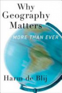 De Blij H. - Why Geography Matters, More Than Ever 