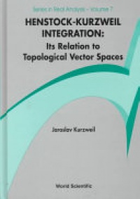 KURZWEIL JAROSLAV - Henstock-kurzweil Integration: Its Relation To Topological Vector Spaces
