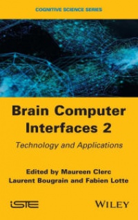 Maureen Clerc, Laurent Bougrain, Fabien Lotte - Brain-Computer Interfaces 2: Technology and Applications