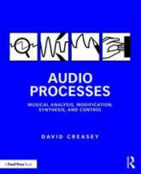 David Creasey - Audio Processes: Musical Analysis, Modification, Synthesis, and Control