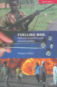 Philippe Le Billon - Fuelling War: Natural Resources and Armed Conflicts