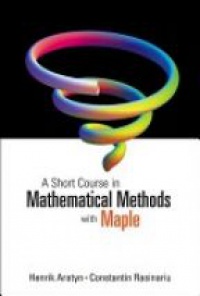 Aratyn - Short Course In Mathematical Methods With Maple, A