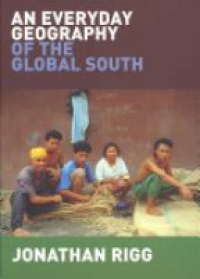 Jonathan Rigg - An Everyday Geography of the Global South
