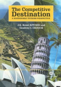 Geoffrey I Crouch, J RB Ritchie - Competitive Destination: A Sustainable Tourism Perspective