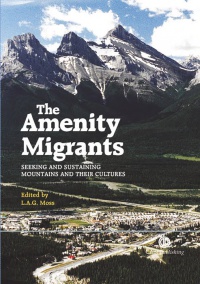 Laurence A G Moss - Amenity Migrants: Seeking and Sustaining Mountains and Their Cultures