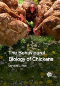 Christine J Nicol - The Behavioural Biology of Chickens