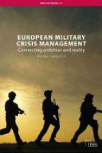 Bastian Giegerich - European Military Crisis Management: Connecting Ambition and Reality