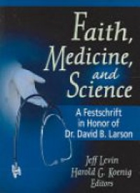 Levin J. - Faith, Medicine, and Science