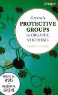 Peter G. M. Wuts - Greene's Protective Groups in Organic Synthesis, 4th Edition