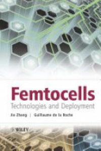 Jie Zhang,Guillaume de la Roche - Femtocells: Technologies and Deployment