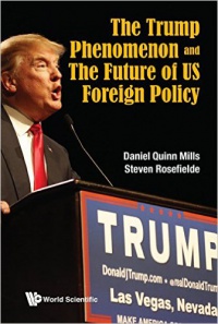 Rosefielde Steven, Mills Daniel Quinn - Trump Phenomenon And The Future Of Us Foreign Policy, The