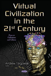 Andrew Targowski - Virtual Civilization in the 21st Century