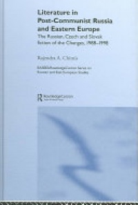 CHITNIS - Literature in Post-Communist Russia and Eastern Europe: The Russian, Czech and Slovak Fiction of the Changes 1988-98
