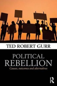 Ted Robert Gurr - Political Rebellion: Causes, outcomes and alternatives