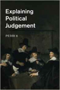 Perri 6 - Explaining Political Judgement