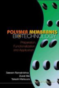 Matsuura Takeshi,Ramakrishna Seeram,Ma Zuwei - Polymer Membranes In Biotechnology: Preparation, Functionalization And Application