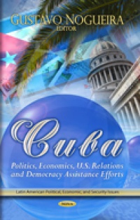 Gustavo Nogueira - Cuba: Politics, Economics, U.S. Relations & Democracy Assistance Efforts