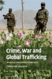 Jojarth Ch. - Crime, War, and Global Trafficking: Designing International Cooperation